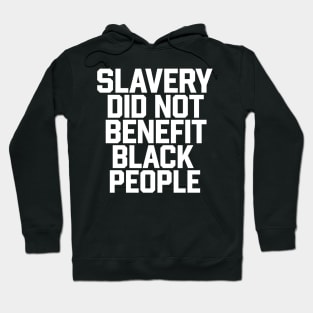 Slavery Did Not Benefit Black People Hoodie